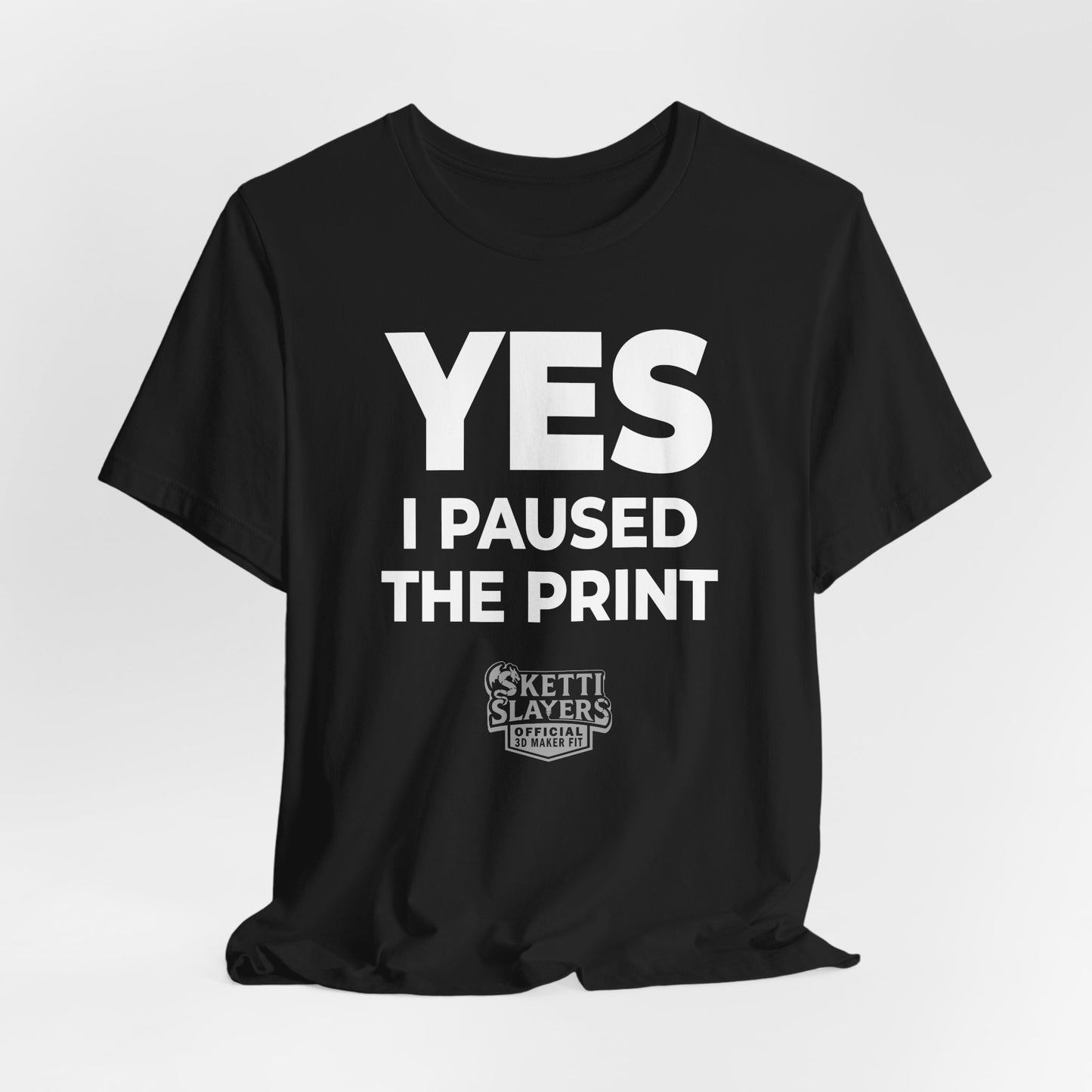 SkettiSlayers – Yes I Paused 3D Print Funny Maker Conversation T-Shirt