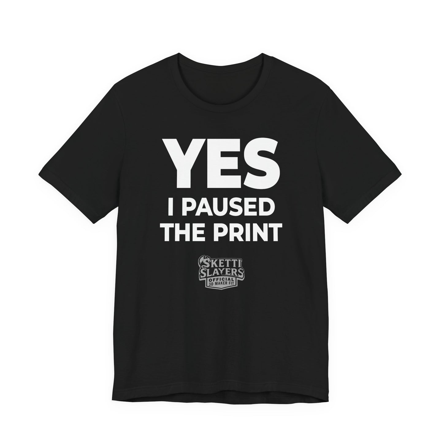 SkettiSlayers – Yes I Paused 3D Print Funny Maker Conversation T-Shirt