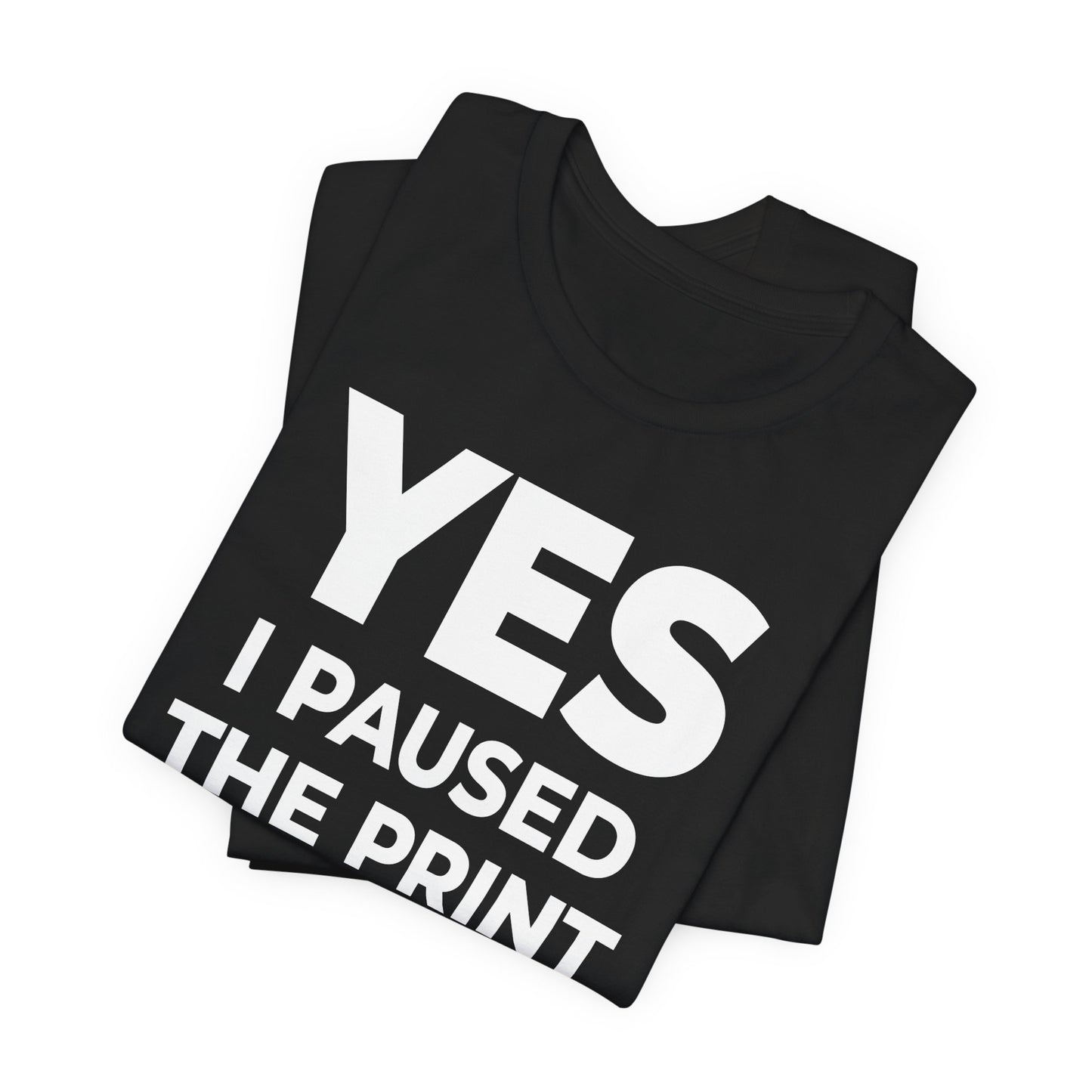 SkettiSlayers – Yes I Paused 3D Print Funny Maker Conversation T-Shirt