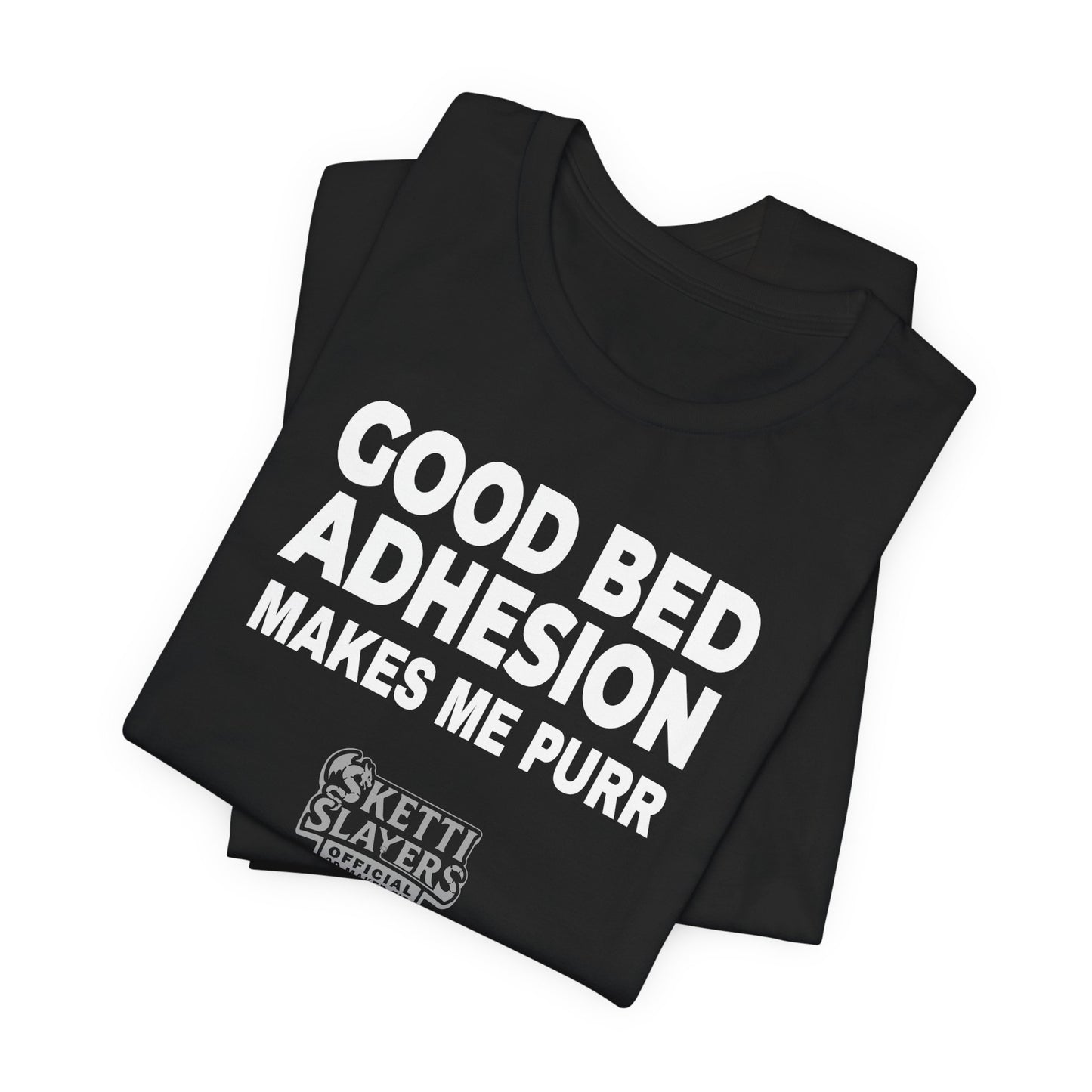 SkettiSlayers – Good Bed Adhesion Makes Me Purr 3D Printing T-Shirt