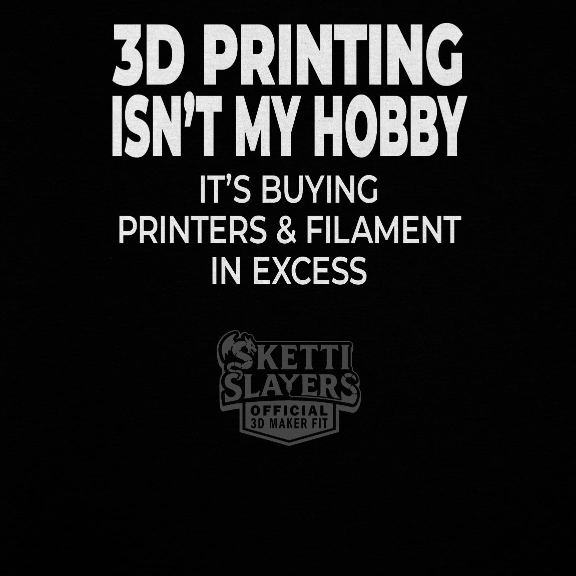 SkettiSlayers – 3D Printing Isn't Cheap Funny Maker Humor T-Shirt