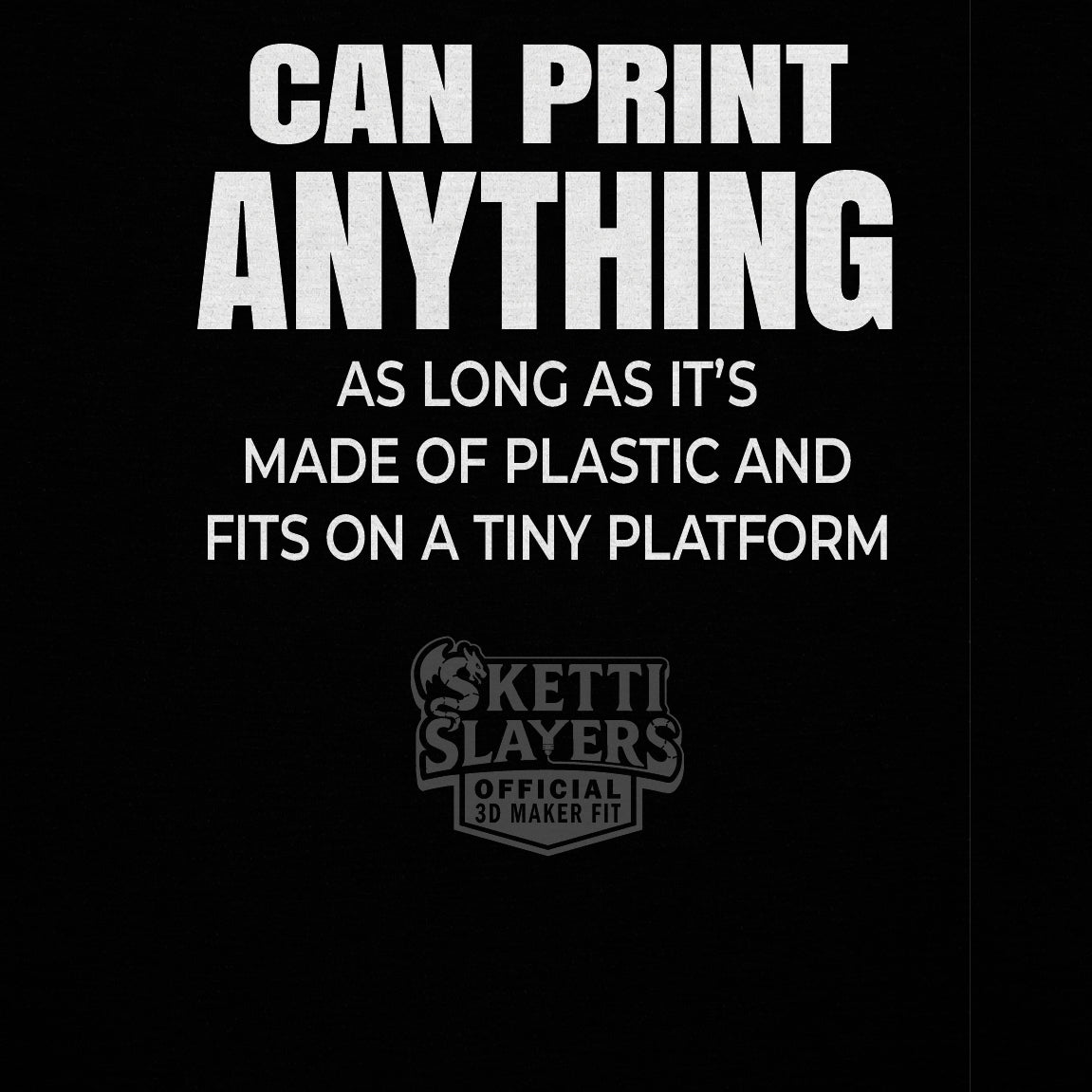 SkettiSlayers – Can Print Anything Funny 3D Printer Maker T-Shirt