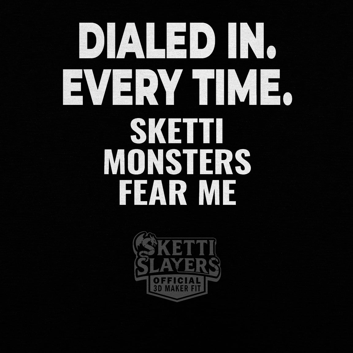 SkettiSlayers – Dialed In every Time 3D Printer T-Shirt