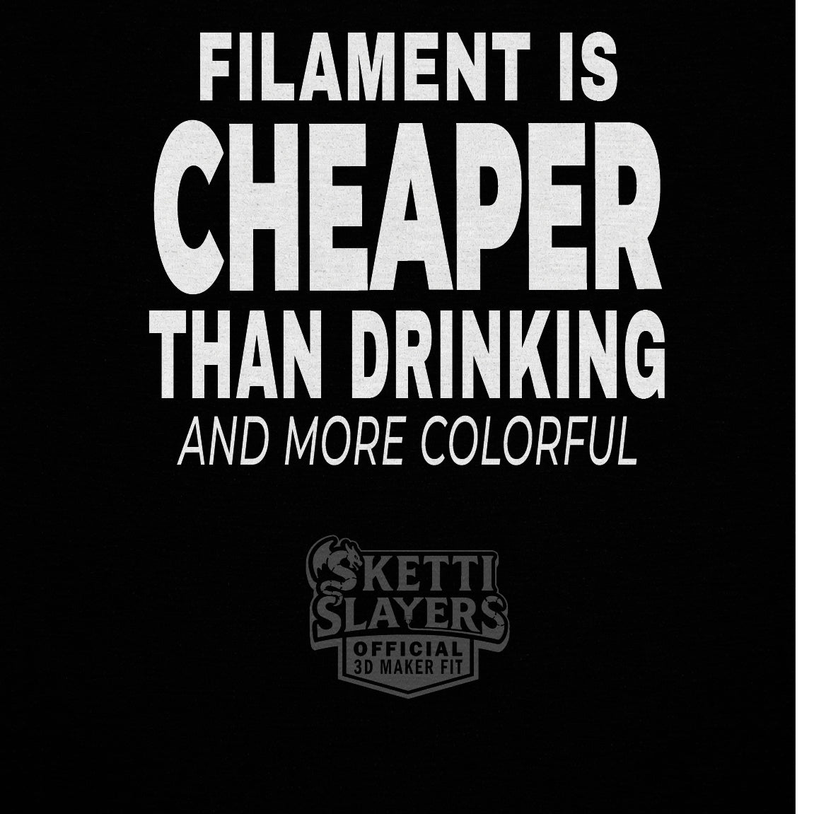 SkettiSlayers – Filament Is cheaper 3D Printing T-Shirt