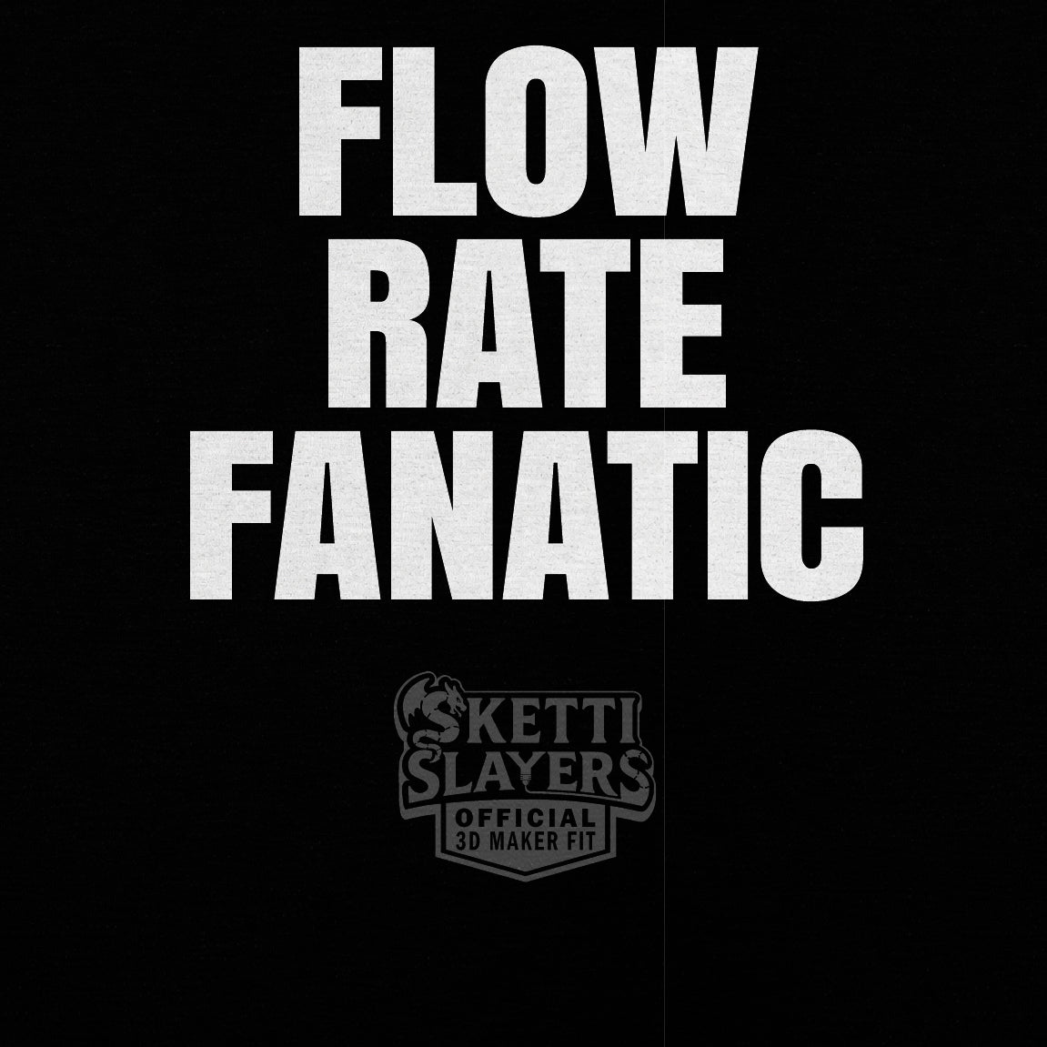 SkettiSlayers – Flow Rate Fanatic 3D Printing Maker T-Shirt