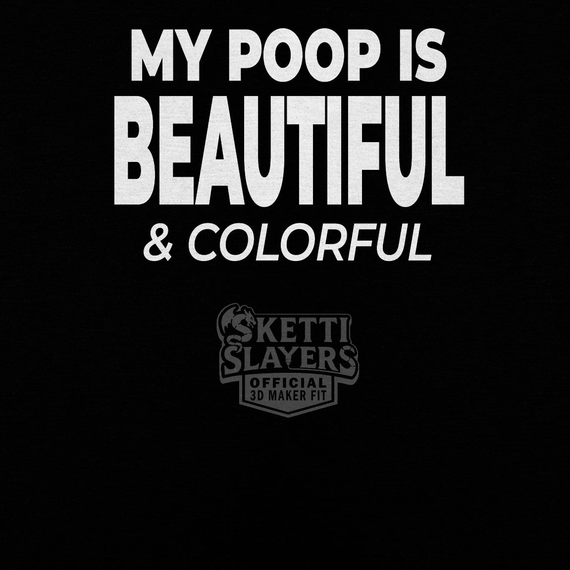 SkettiSlayers – My Poop Funny 3D Printing Maker Humor T-Shirt