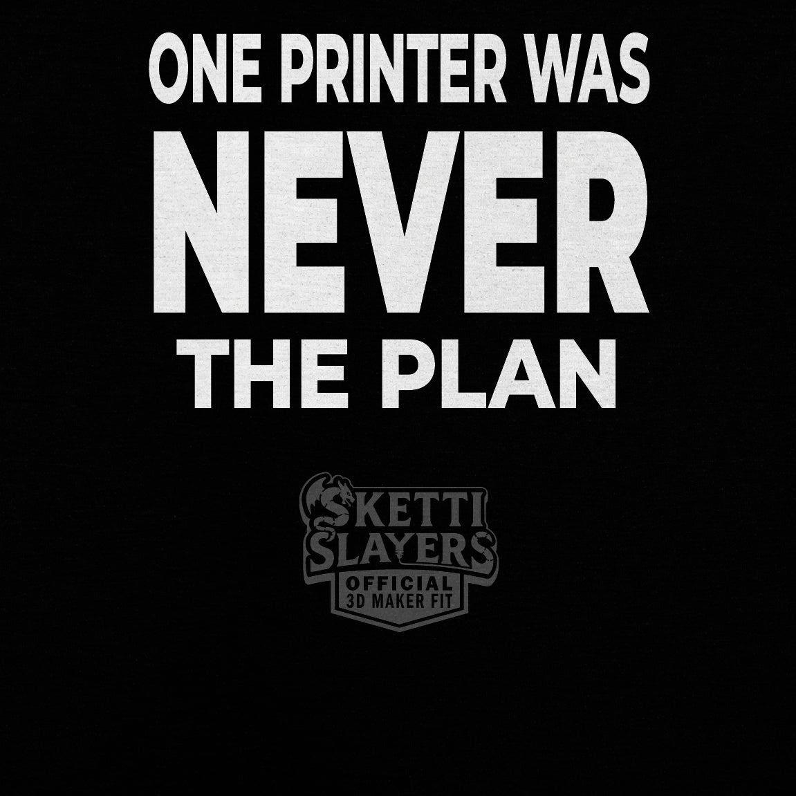 SkettiSlayers – One Printer Away Funny 3D Printing Addiction T-Shirt