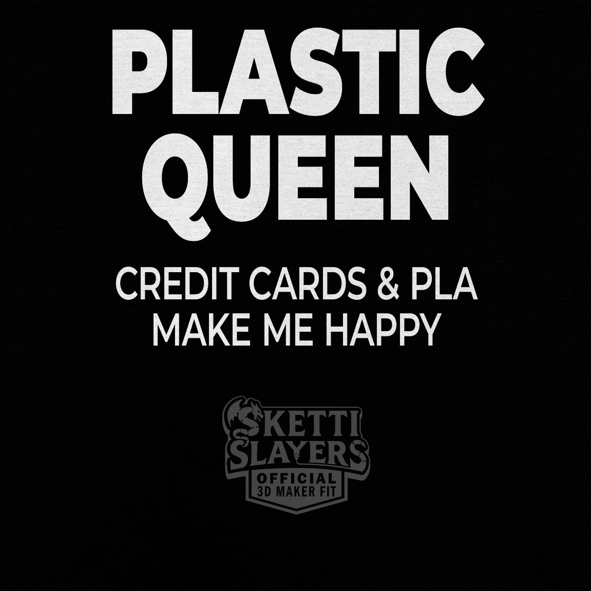 SkettiSlayers – Plastic Queen Funny 3D Printing Maker T-Shirt