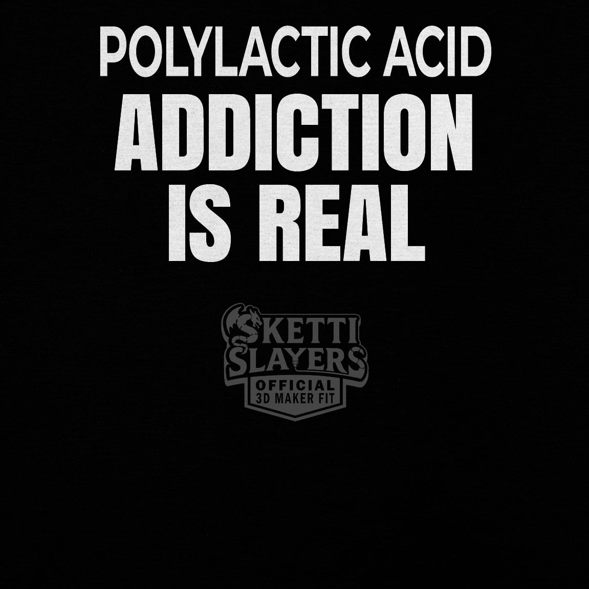 SkettiSlayers – Polylactic Acid Addiction Nerd 3D Printing T-Shirt