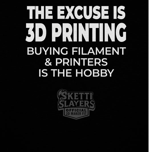 SkettiSlayers – The Excuse Funny 3D Printing Maker Humor T-Shirt