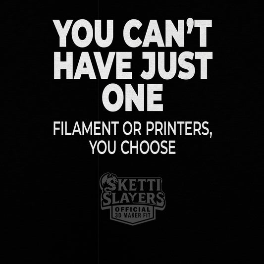 SkettiSlayers – You Can't Have Just One Filament 3D Printer Maker T-Shirt