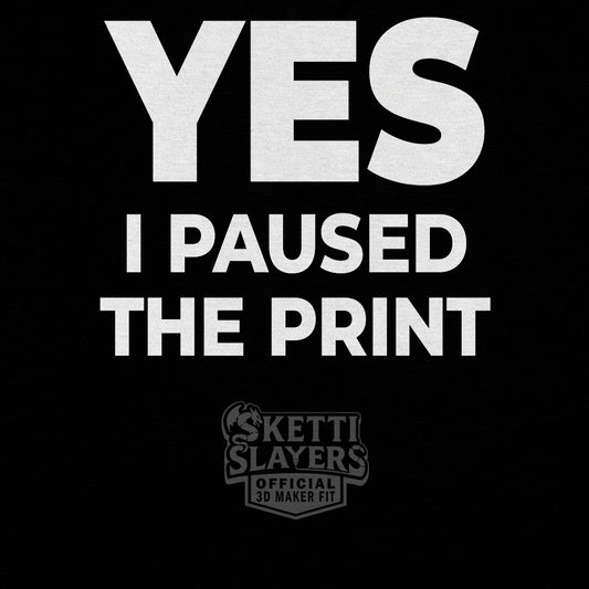 SkettiSlayers – Yes I Paused 3D Print Funny Maker Conversation T-Shirt